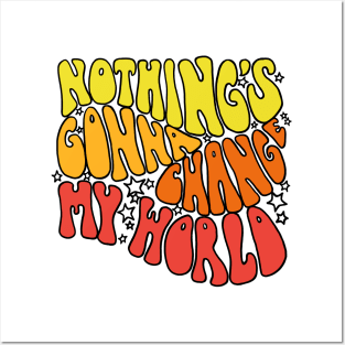 Nothings Gonna Change My World Posters and Art